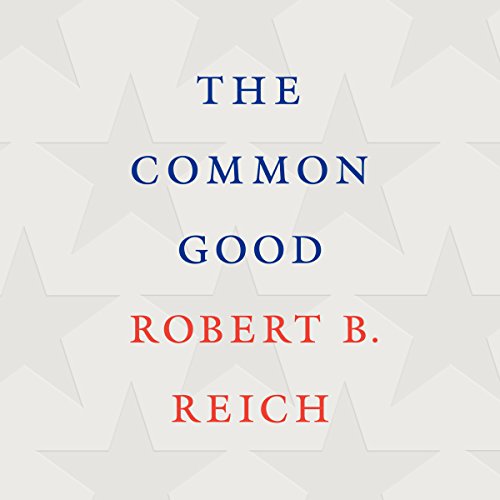 The Common Good Audiobook By Robert B. Reich cover art