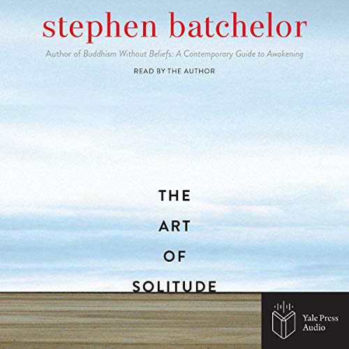 The Art of Solitude Audiobook By Stephen Batchelor cover art