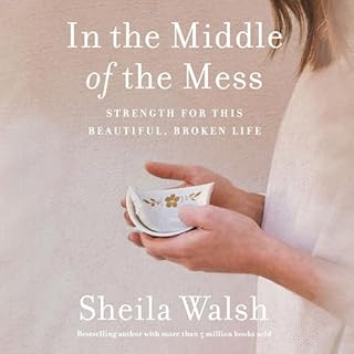 In the Middle of the Mess Audiobook By Sheila Walsh, Kay Warren - foreword cover art