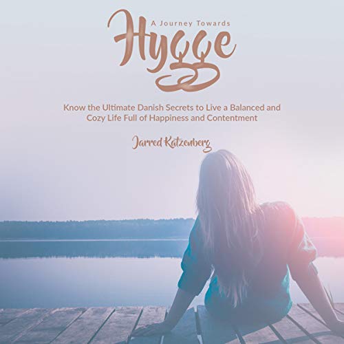 A Journey Towards Hygge Audiobook By Jarred Katzenberg cover art