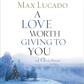 A Love Worth Giving to You at Christmas Audiobook By Max Lucado cover art