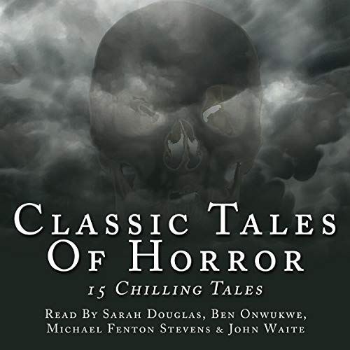 Classic Tales Of Horror Audiolibro Por Ambrose Bierce, Bram Stoker, Charles Dickens, Henry James, Daniel Defoe, Mary Shelley,