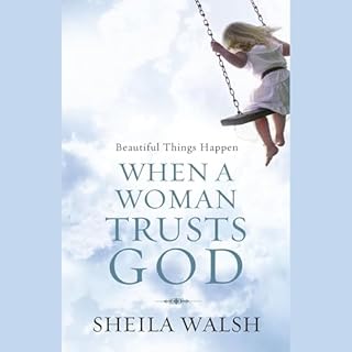 Beautiful Things Happen When a Woman Trusts God Audiobook By Sheila Walsh cover art