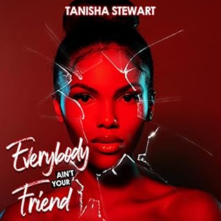 Everybody Ain't Your Friend Audiobook By Tanisha Stewart cover art