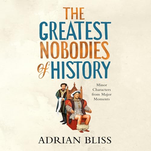 The Greatest Nobodies of History Audiolibro Por Adrian Bliss arte de portada