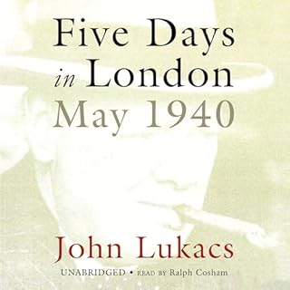 Five Days in London, May 1940 Audiobook By John Lukacs cover art