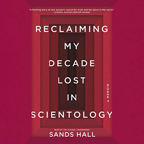 Reclaiming My Decade Lost in Scientology Audiobook By Sands Hall cover art