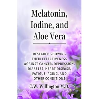 Melatonin, Iodine, and Aloe vera Audiobook By C.W. Willington cover art