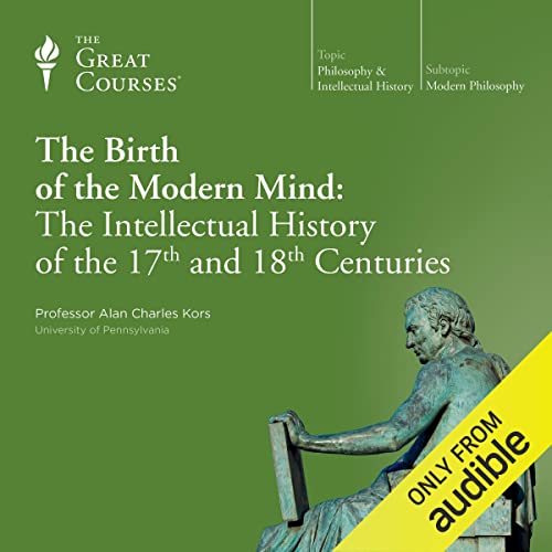 The Birth of the Modern Mind: The Intellectual History of the 17th and 18th Centuries Audiolivro Por Alan Charles Kors, The G