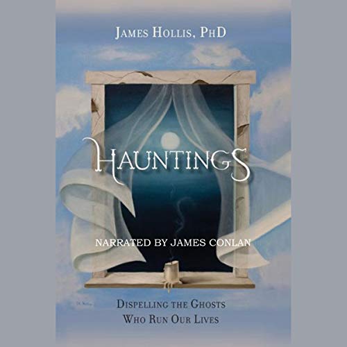 Hauntings: Dispelling the Ghosts Who Run Our Lives Audiobook By James Hollis PhD cover art