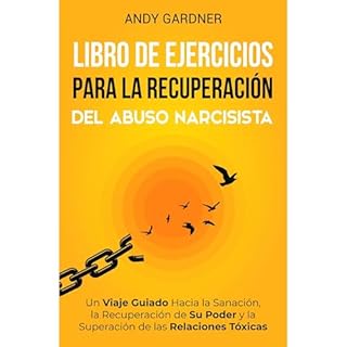 Libro de ejercicios para la recuperación del abuso narcisista: Un viaje guiado hacia la sanación, la recuperaci