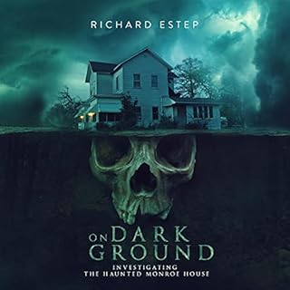 On Dark Ground: Investigating the Haunted Monroe House Audiobook By Richard Estep cover art