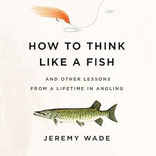 How to Think Like a Fish Audiolibro Por Jeremy Wade arte de portada