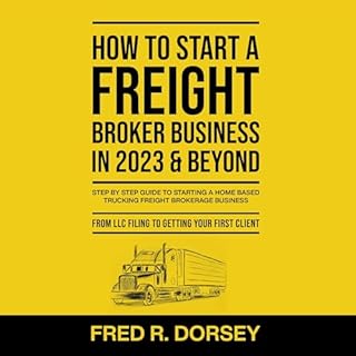 How to Start a Freight Broker Business in 2023 & Beyond Audiolibro Por Fred Dorsey arte de portada