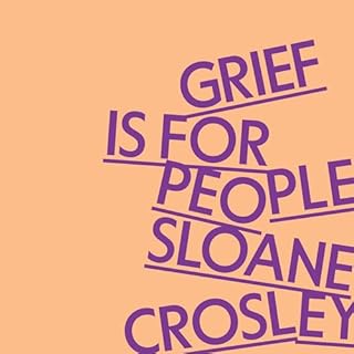 Grief Is for People Audiobook By Sloane Crosley cover art