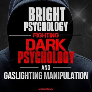 Bright Psychology, Fighting Dark Psychology and Gaslighting Manipulation Audiobook By Jason Brown cover art