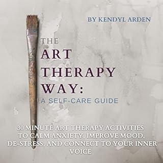 The Art Therapy Way Audiobook By Kendyl Arden cover art