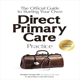 The Official Guide to Starting Your Own Direct Primary Care Practice Audiobook By Douglas Farrago, Debra Farrago cover art