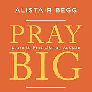 Pray Big Audiobook By Alistair Begg cover art