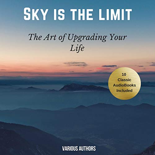 The Sky Is the Limit Audiolibro Por James Allen, Napoleon Hill, Benjamin Franklin, Orison Swett Marden, Khalil Gibrán,