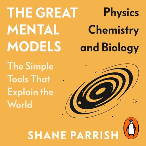 The Great Mental Models: Physics, Chemistry and Biology Audiolibro Por Shane Parrish, Rhiannon Beaubien arte de portada