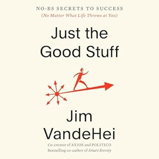 Just the Good Stuff Audiobook By Jim VandeHei cover art