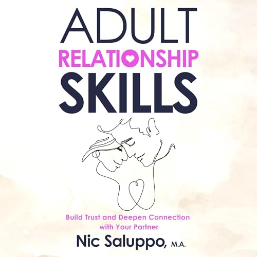 Adult Relationship Skills Audiobook By Nic Saluppo cover art