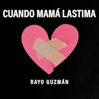 Cuando Mamá lastima [When Mama Hurts] Audiolibro Por Rayo Guzmán arte de portada