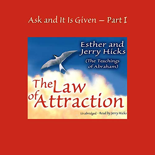 Ask and It Is Given: The Law of Attraction Part 1 Audiobook By Esther Hicks cover art