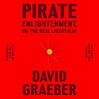 Pirate Enlightenment, or the Real Libertalia Audiobook By David Graeber cover art