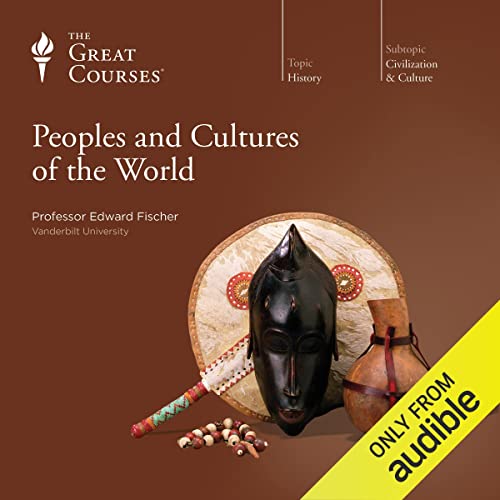 Peoples and Cultures of the World Audiobook By Edward Fischer, The Great Courses cover art