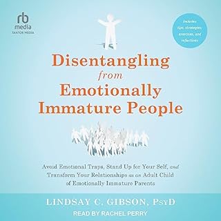 Disentangling from Emotionally Immature People Audiobook By Lindsay C. Gibson PsyD cover art