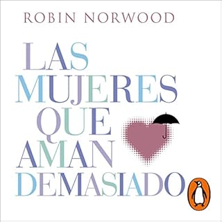 Las mujeres que aman demasiado [Women Who Love Too Much] Audiobook By Robin Norwood cover art