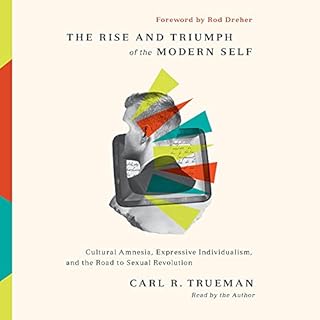 The Rise and Triumph of the Modern Self Audiobook By Carl R. Trueman cover art