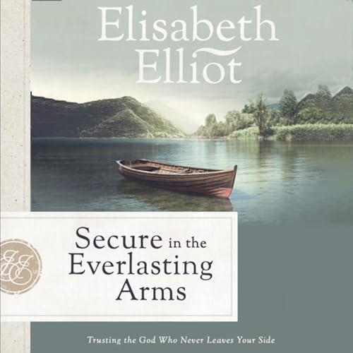 Secure in the Everlasting Arms Audiobook By Elisabeth Elliot cover art