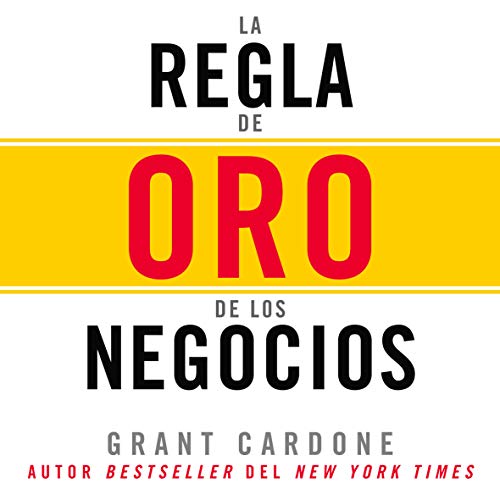 La Regla de oro de los negocios [The Golden Rule of Business] Audiobook By Grant Cardone cover art