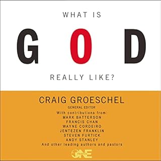 What Is God Really Like? Audiobook By Craig Groeschel - editor, Andy Stanley, Francis Chan, Jentezen Franklin, Perry Noble, S