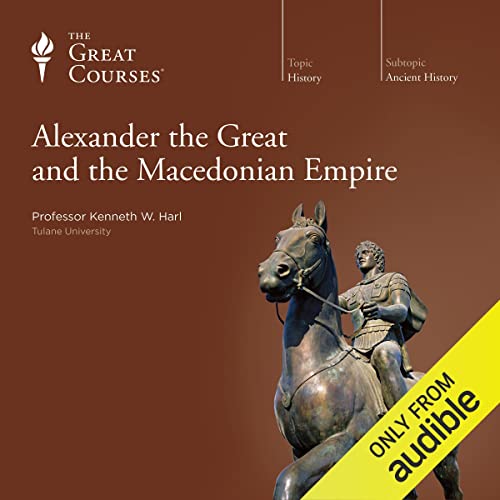 Alexander the Great and the Macedonian Empire Audiolibro Por Kenneth W. Harl, The Great Courses arte de portada