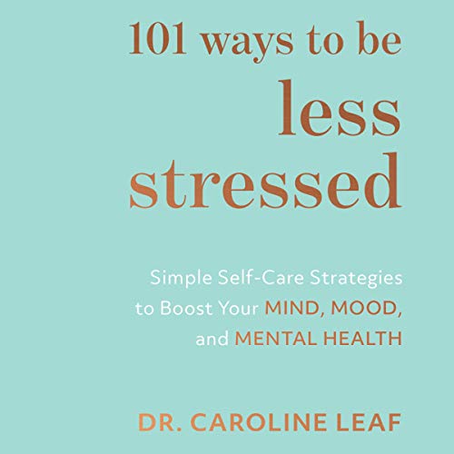 101 Ways to Be Less Stressed Audiolibro Por Dr. Caroline Leaf arte de portada