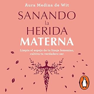 Sanando la herida materna [Healing the Maternal Wound] Audiolibro Por Aura Medina de Wit arte de portada