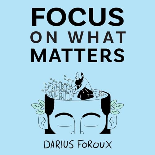 Focus on What Matters Audiobook By Darius Foroux cover art