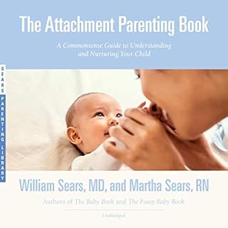 The Attachment Parenting Book Audiobook By William Sears MD, Martha Sears RN cover art