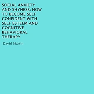 Social Anxiety and Shyness: How to Become Self Confident with Self Esteem and Cognitive Behavioral Therapy Audiolibro Por Dav