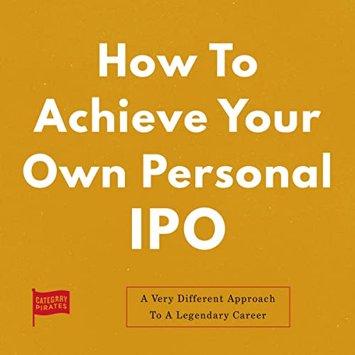 How to Achieve Your Own Personal IPO Audiobook By Category Pirates, Nicolas Cole, Eddie Yoon, Christopher Lochhead cover art