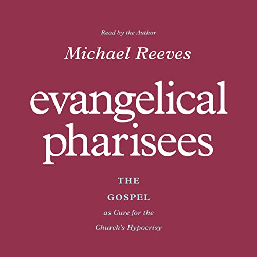 Evangelical Pharisees Audiobook By Michael Reeves cover art