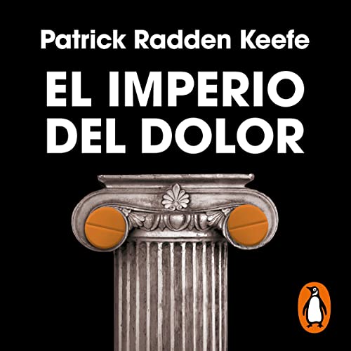 El imperio del dolor [Empire of Pain] Audiolibro Por Patrick Radden Keefe, Francesc Pedrosa Martín - translator, Luis 