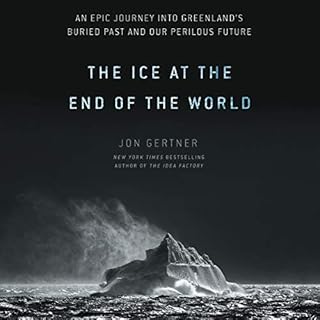 The Ice at the End of the World Audiobook By Jon Gertner cover art