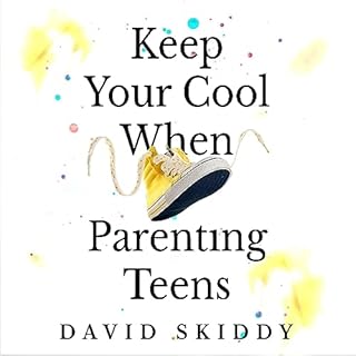 Keep Your Cool When Parenting Teens Audiolibro Por David Skiddy arte de portada