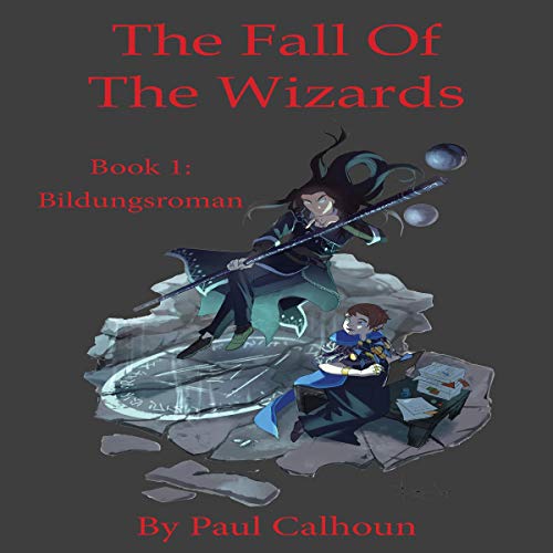 The Fall of the Wizards Book 1: Bildungsroman Audiobook By Paul Calhoun cover art