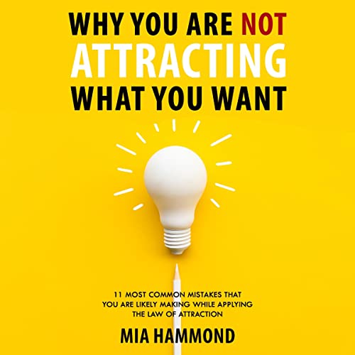 Why You Are Not Attracting What You Want Audiobook By Mia Hammond cover art